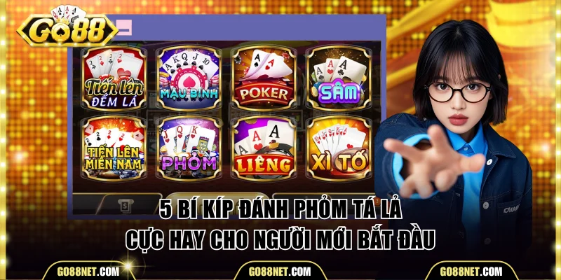 5 bí kíp đánh Tá Lả cực hay cho người mới
