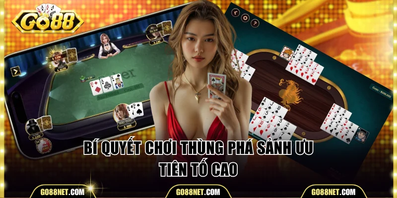 Bí quyết chơi Thùng Phá Sảnh ưu tiên tố cao
