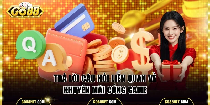 Trả lời câu hỏi liên quan về khuyến mãi cổng game