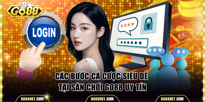 Các bước cá cược siêu dễ tại sân chơi Go88 uy tín
